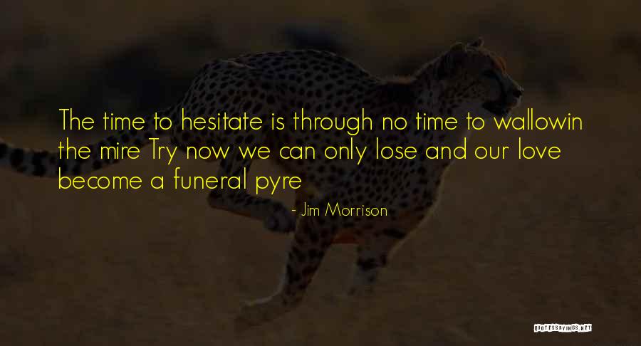 No Time To Lose Quotes By Jim Morrison No Time To Lose Quotes By Jim Morrison
