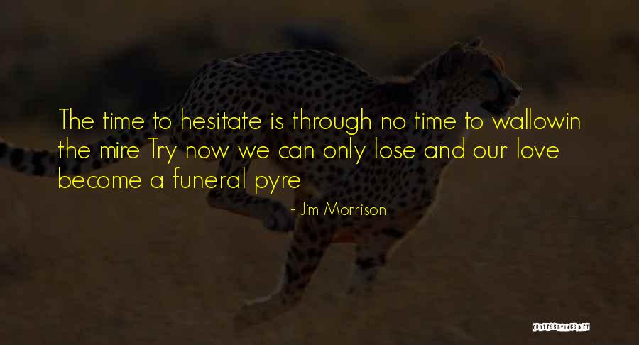 No Time To Lose Quotes By Jim Morrison