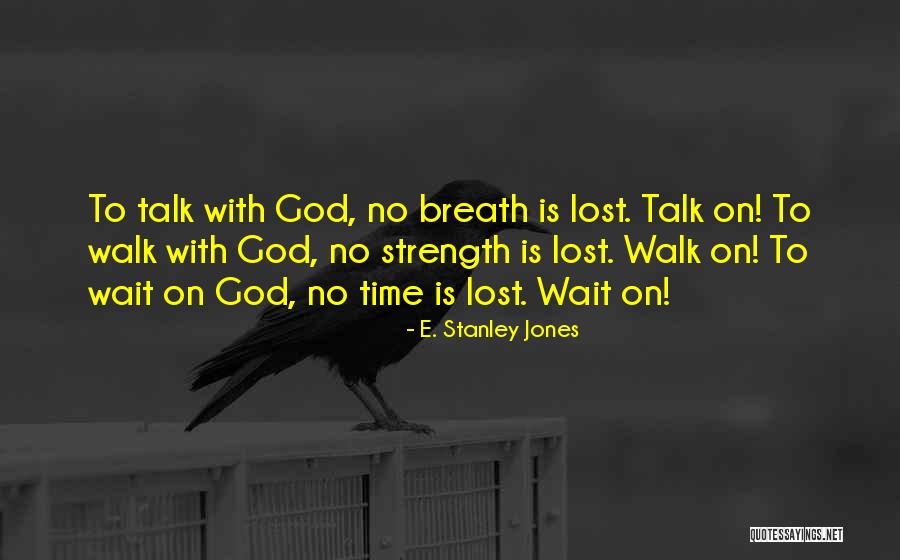No Time To Talk Quotes By E. Stanley Jones No Time To Talk Quotes By E. Stanley Jones