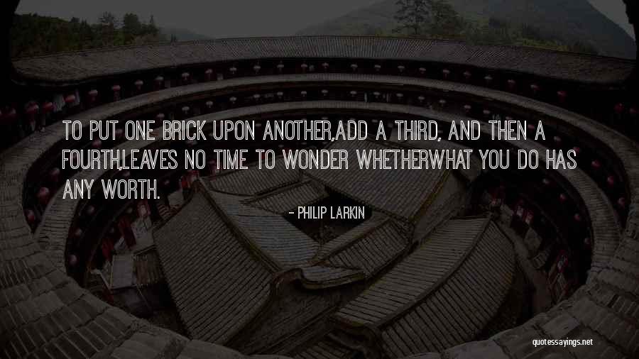 No Time To Wonder Quotes By Philip Larkin No Time To Wonder Quotes By Philip Larkin