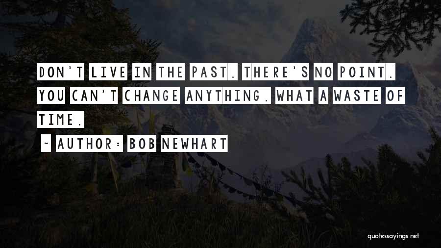 No Time Waste Quotes By Bob Newhart