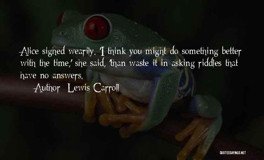 No Time Waste Quotes By Lewis Carroll