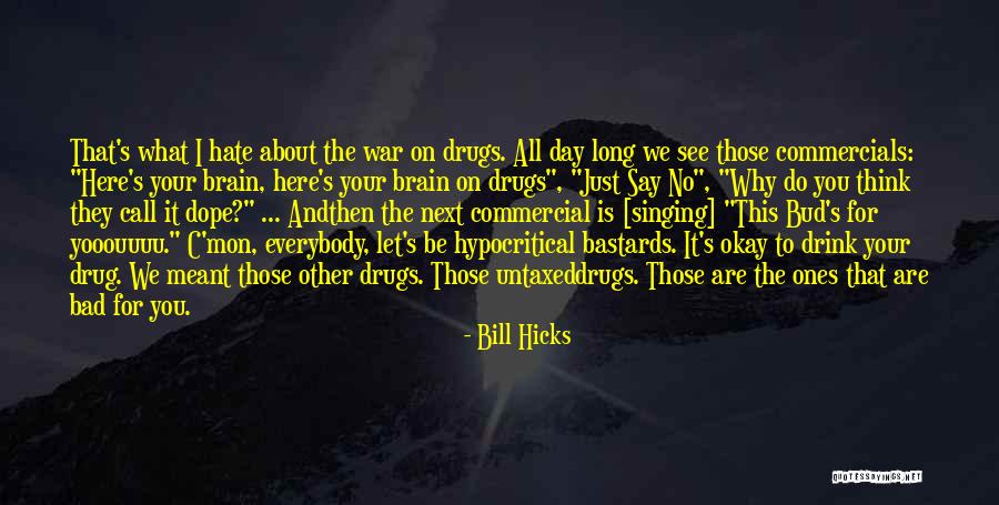 No To Drugs Quotes By Bill Hicks No To Drugs Quotes By Bill Hicks