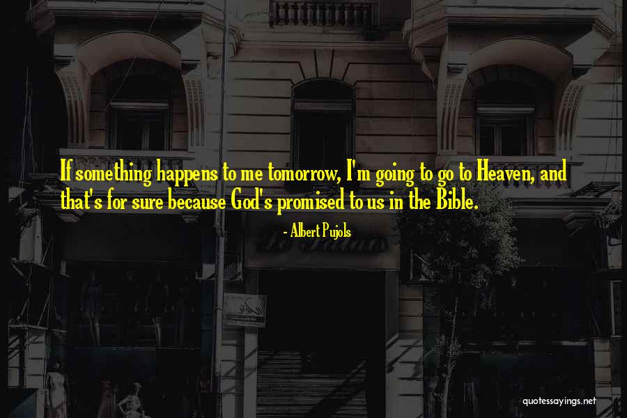 No Tomorrow Is Promised Quotes By Albert Pujols No Tomorrow Is Promised Quotes By Albert Pujols