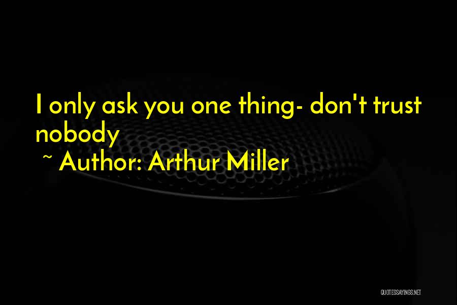 No Trust Nobody Quotes By Arthur Miller