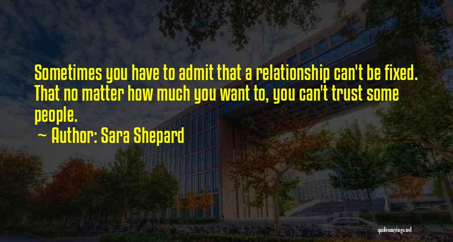 No Trust Relationship Quotes By Sara Shepard