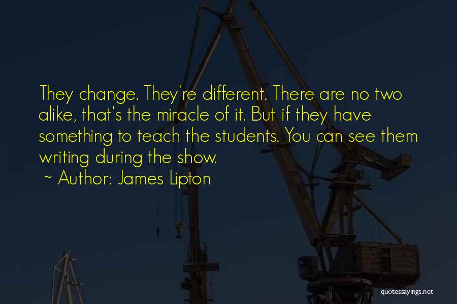 No Two Alike Quotes By James Lipton