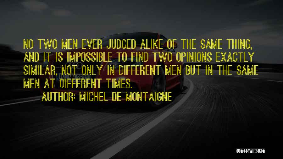 No Two Alike Quotes By Michel De Montaigne