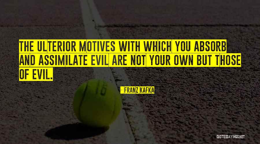 No Ulterior Motive Quotes By Franz Kafka No Ulterior Motive Quotes By Franz Kafka