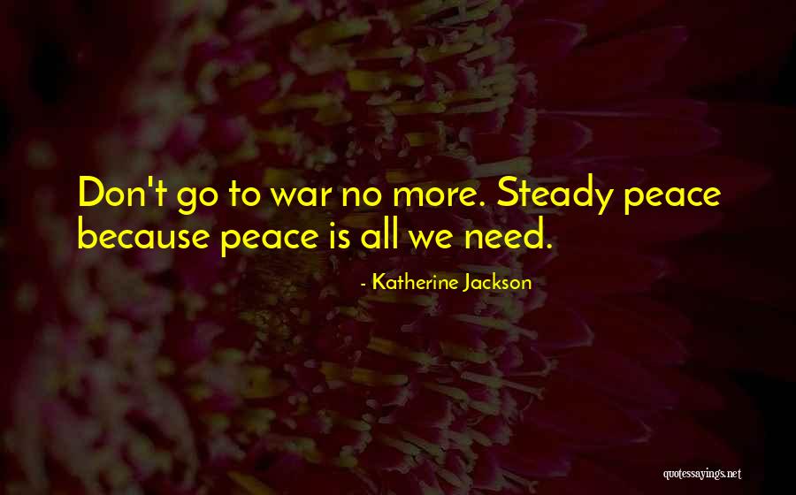 No War Peace Quotes By Katherine Jackson No War Peace Quotes By Katherine Jackson