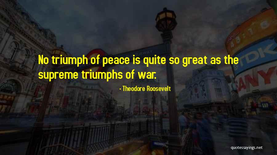 No War Peace Quotes By Theodore Roosevelt