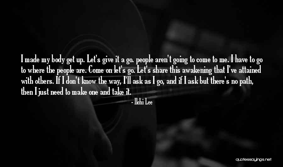 No Way To Go But Up Quotes By Ilchi Lee No Way To Go But Up Quotes By Ilchi Lee