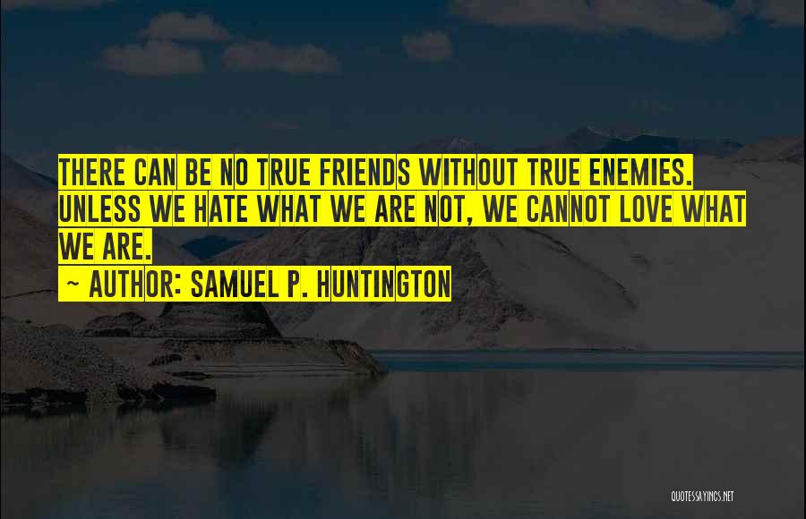 No We Can't Be Friends Quotes By Samuel P. Huntington