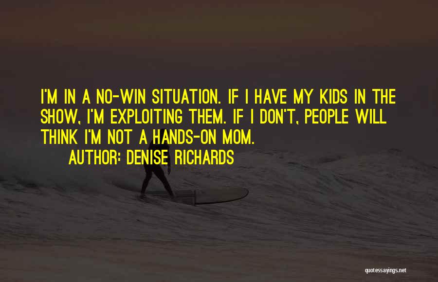 No Win Situation Quotes By Denise Richards
