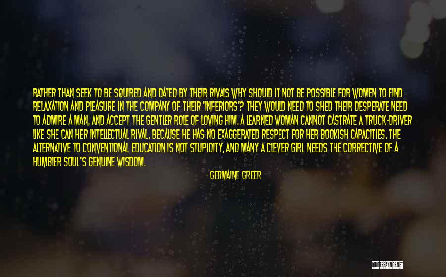 No Woman Needs Man Quotes By Germaine Greer No Woman Needs Man Quotes By Germaine Greer