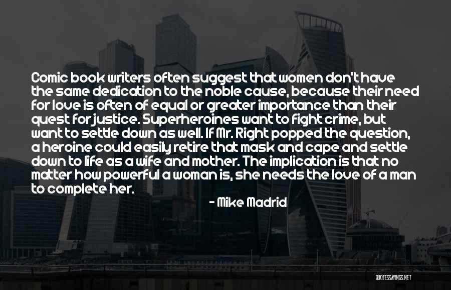 No Woman Needs Man Quotes By Mike Madrid No Woman Needs Man Quotes By Mike Madrid