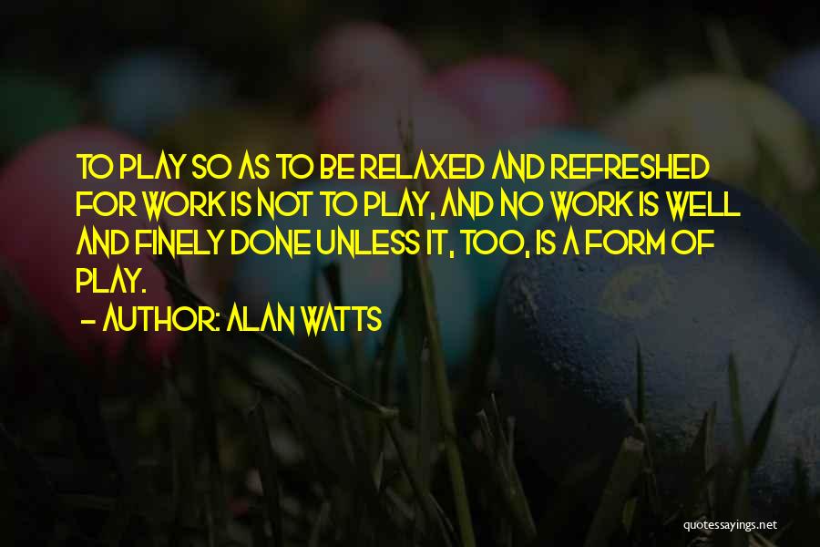 No Work No Play Quotes By Alan Watts