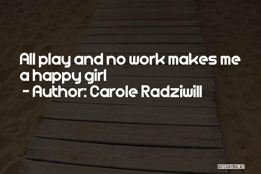 No Work No Play Quotes By Carole Radziwill