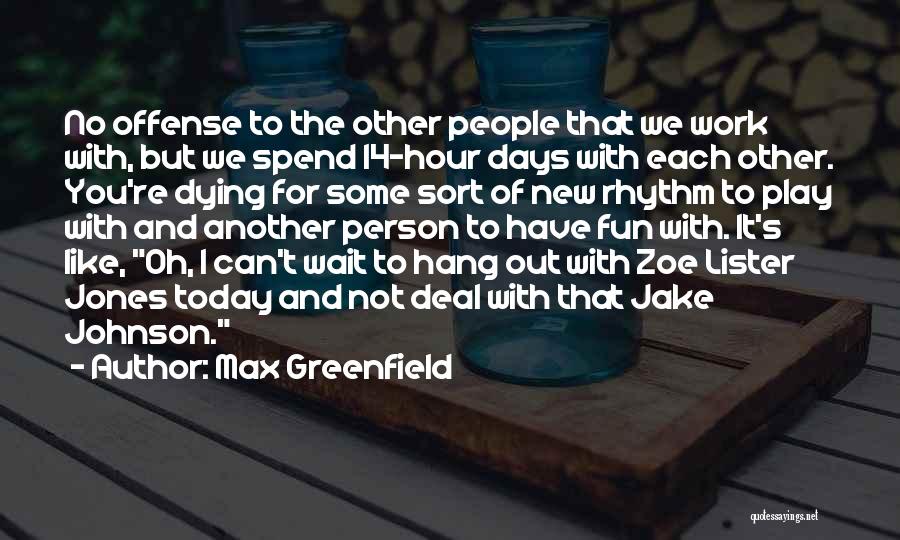 No Work No Play Quotes By Max Greenfield