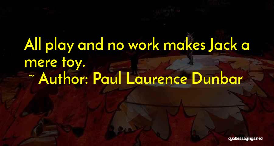 No Work No Play Quotes By Paul Laurence Dunbar