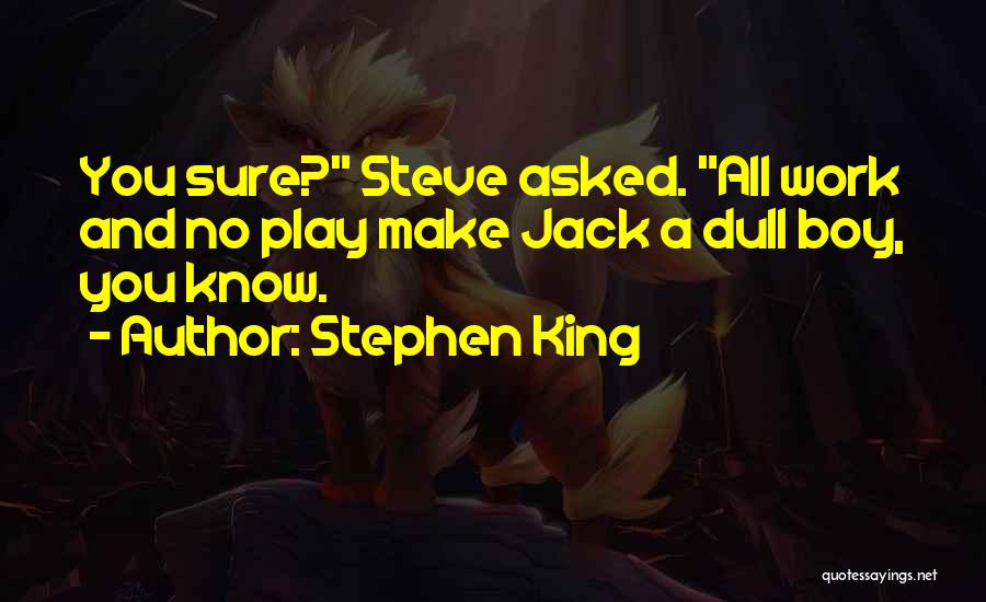 No Work No Play Quotes By Stephen King