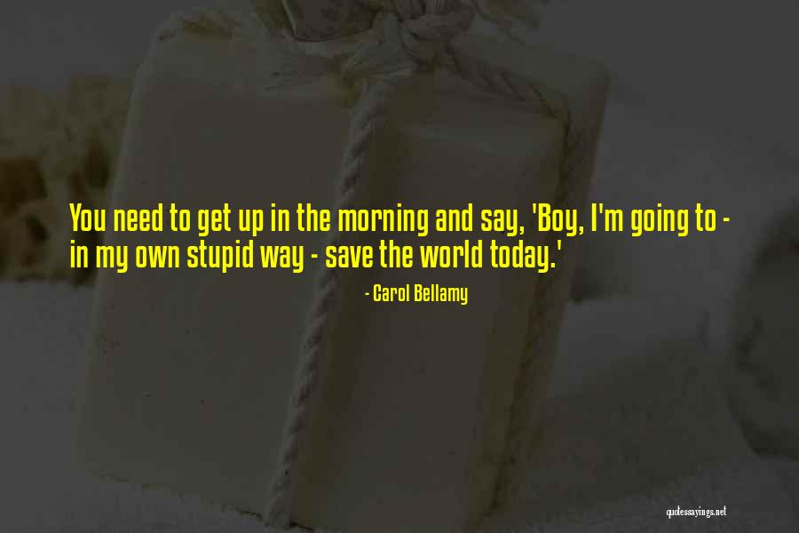 No World To Say Today Quotes By Carol Bellamy No World To Say Today Quotes By Carol Bellamy