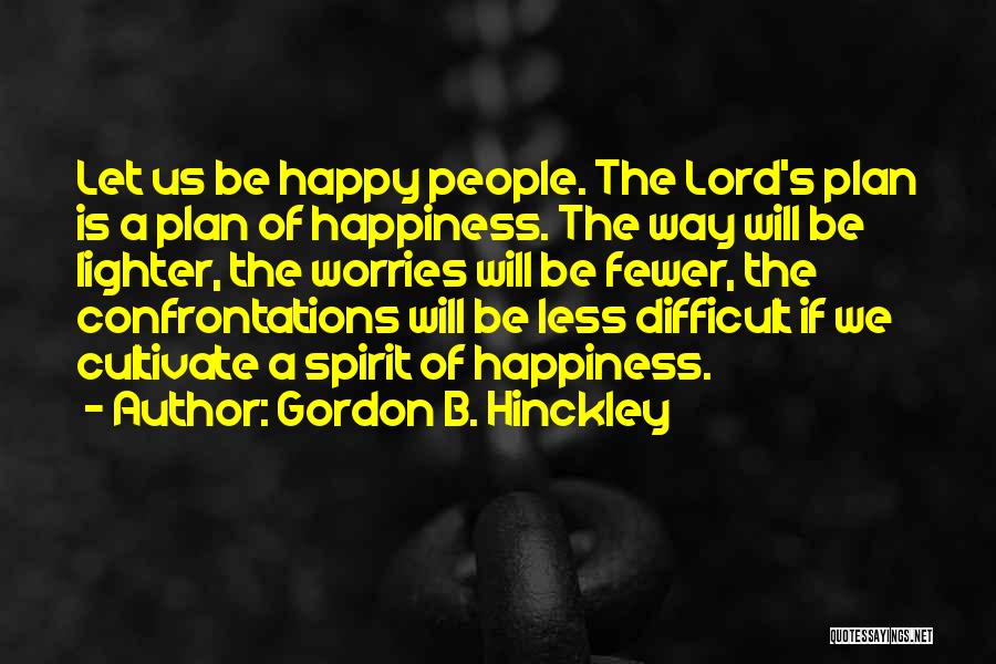 No Worries Just Be Happy Quotes By Gordon B. Hinckley
