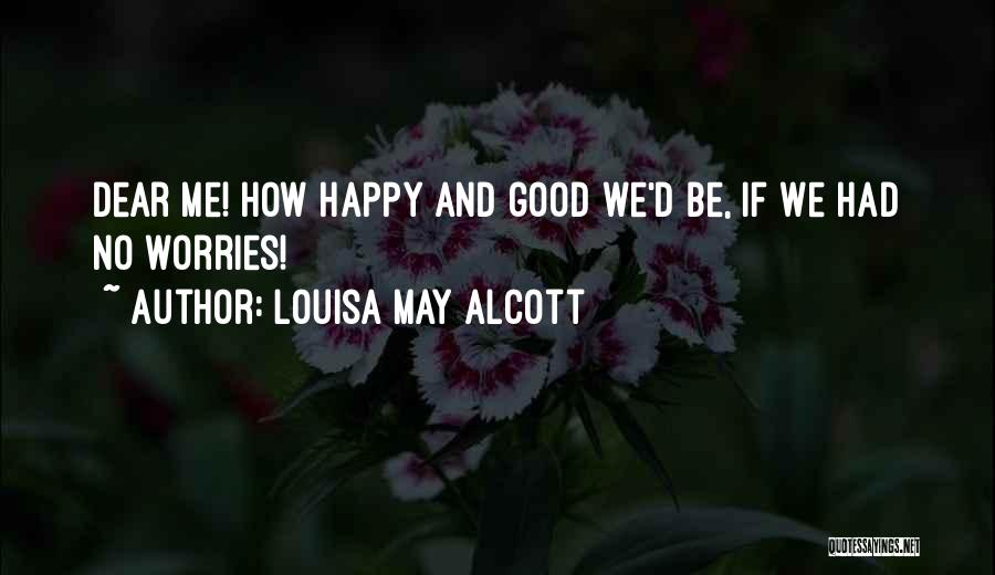 No Worries Just Be Happy Quotes By Louisa May Alcott