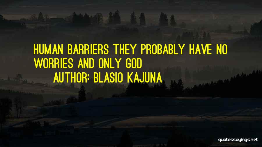 No Worries Quotes By Blasio Kajuna