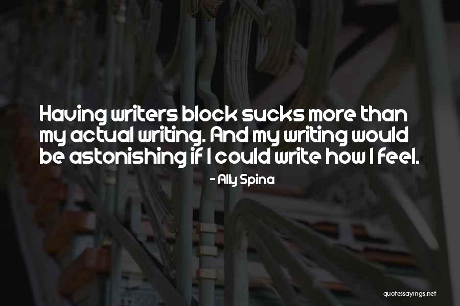 No Writers Block Quotes By Ally Spina No Writers Block Quotes By Ally Spina