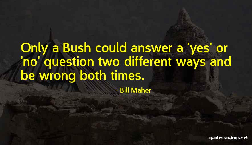 No Wrong Answers Quotes By Bill Maher No Wrong Answers Quotes By Bill Maher