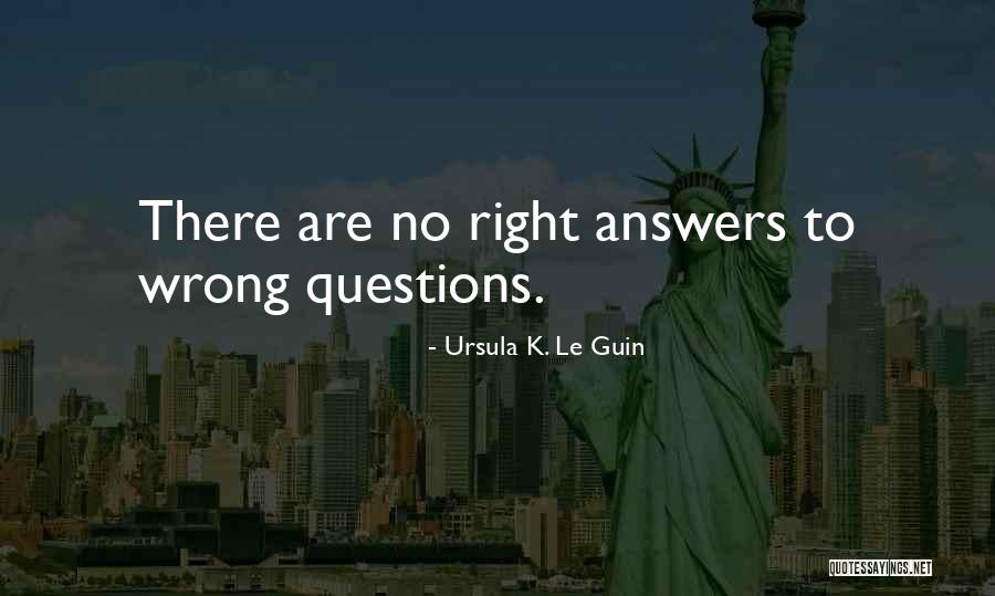 No Wrong Answers Quotes By Ursula K. Le Guin