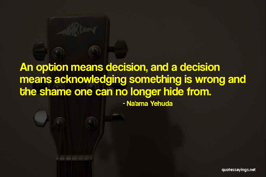 No Wrong Decision Quotes By Na'ama Yehuda