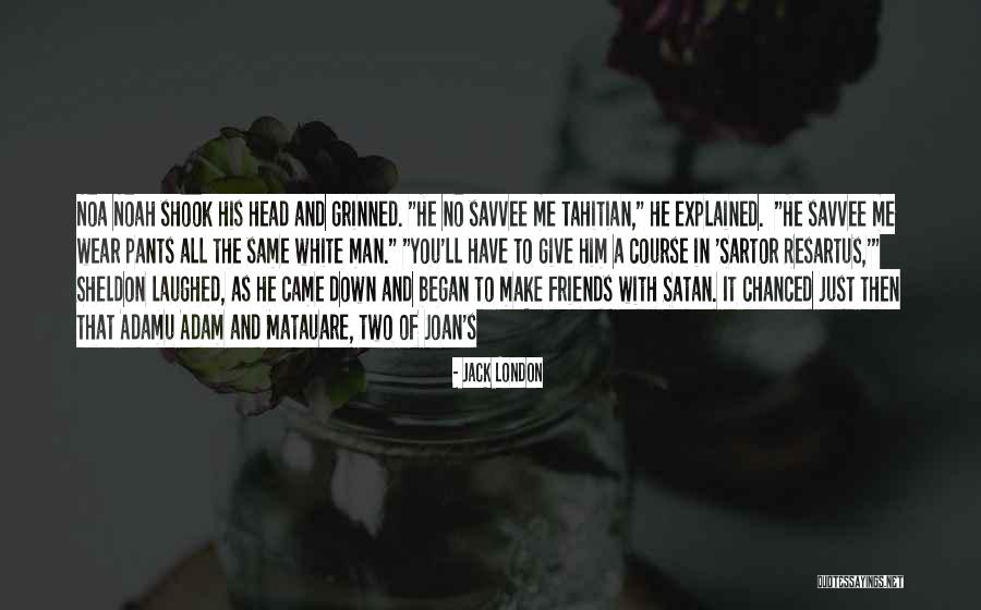 Noah And Me Quotes By Jack London Noah And Me Quotes By Jack London