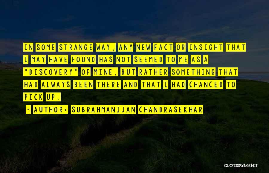 Nobel Laureate Quotes By Subrahmanijan Chandrasekhar