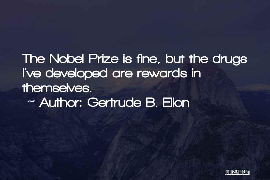 Nobel Prize Medicine Quotes By Gertrude B. Elion
