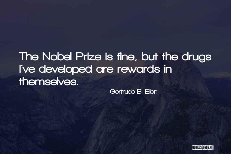 Nobel Quotes By Gertrude B. Elion Nobel Quotes By Gertrude B. Elion