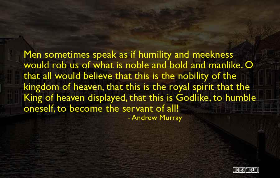 Nobility Of Spirit Quotes By Andrew Murray Nobility Of Spirit Quotes By Andrew Murray