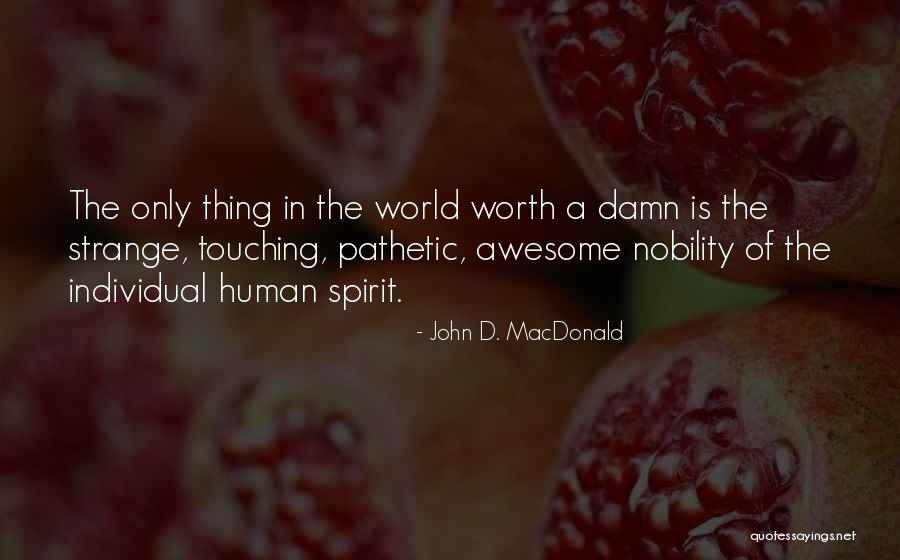 Nobility Of Spirit Quotes By John D. MacDonald Nobility Of Spirit Quotes By John D. MacDonald