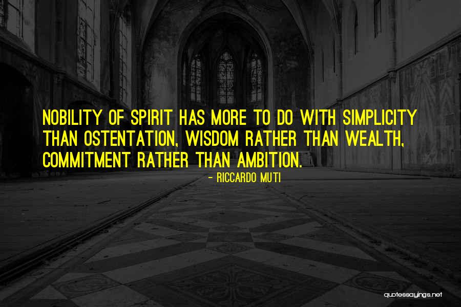 Nobility Of Spirit Quotes By Riccardo Muti Nobility Of Spirit Quotes By Riccardo Muti