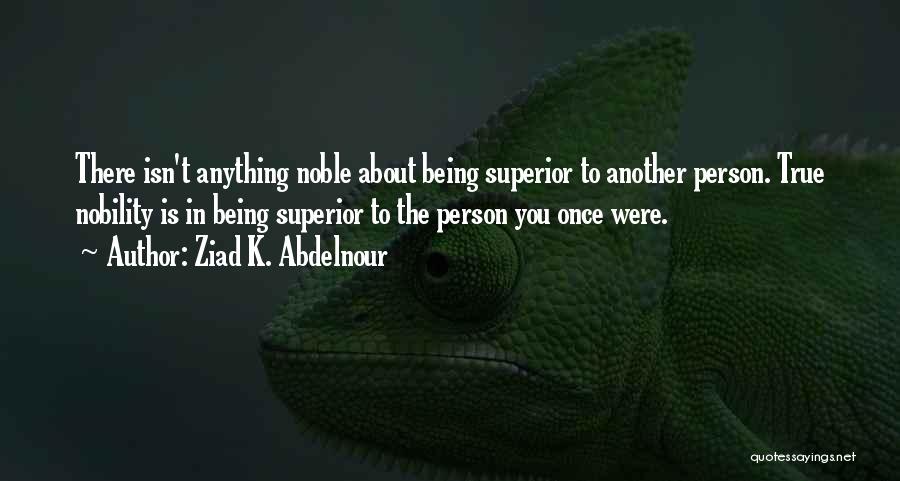 Nobility Quotes By Ziad K. Abdelnour