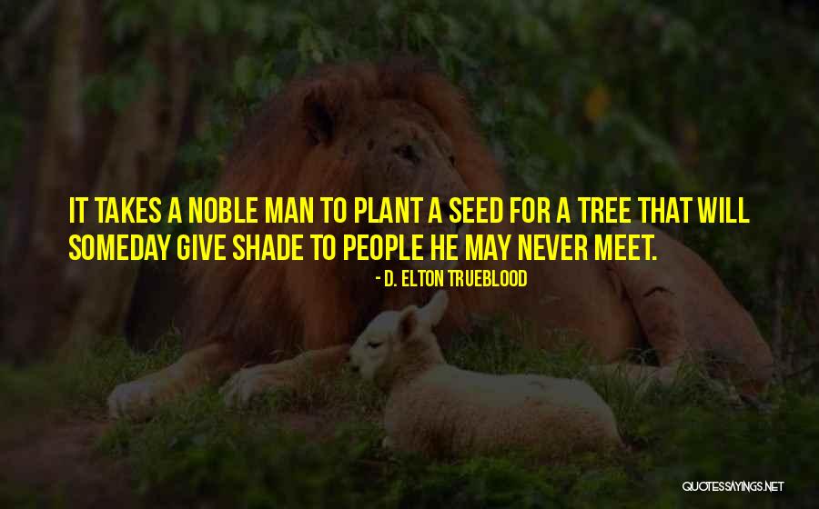 Noble 6 Quotes By D. Elton Trueblood Noble 6 Quotes By D. Elton Trueblood