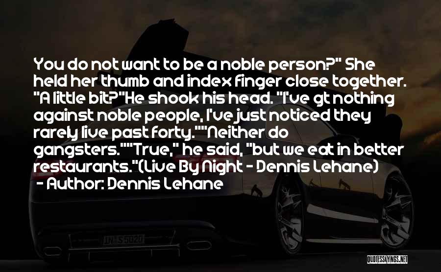 Noble Person Quotes By Dennis Lehane