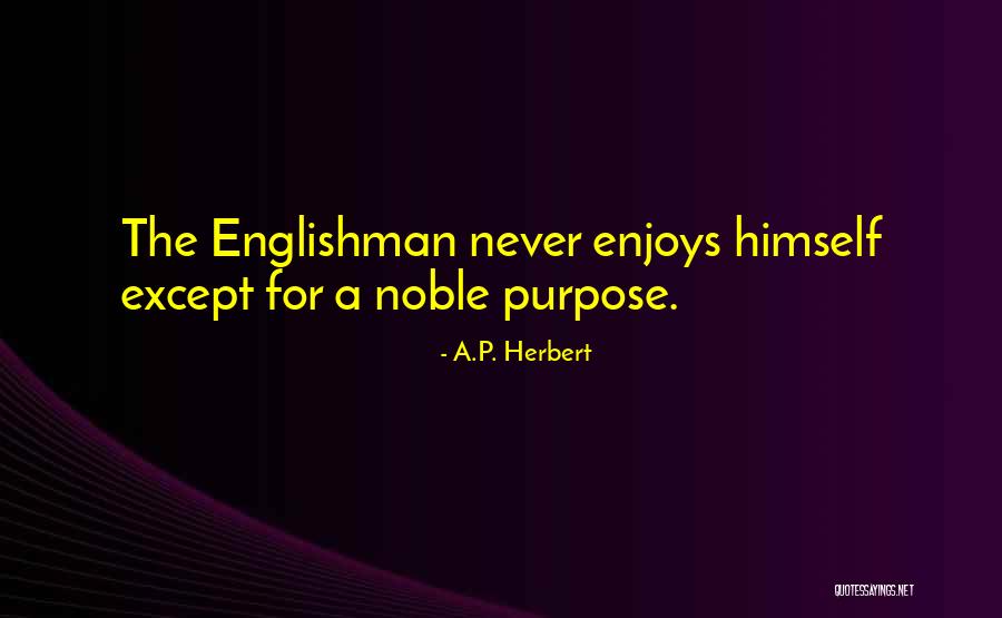 Noble Purpose Quotes By A.P. Herbert Noble Purpose Quotes By A.P. Herbert