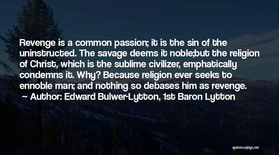 Noble Savage Quotes By Edward Bulwer-Lytton, 1st Baron Lytton