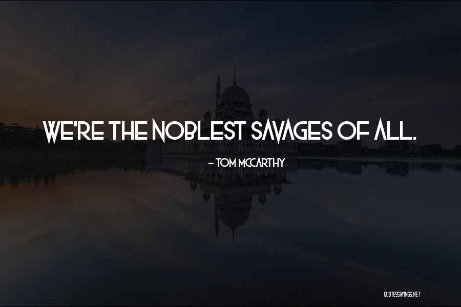 Noble Savages Quotes By Tom McCarthy Noble Savages Quotes By Tom McCarthy