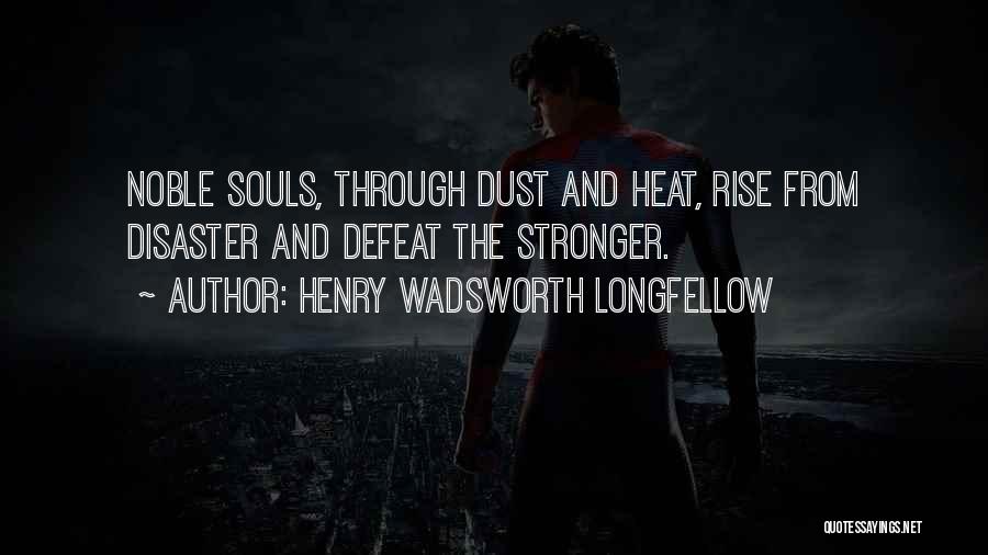 Noble Souls Quotes By Henry Wadsworth Longfellow