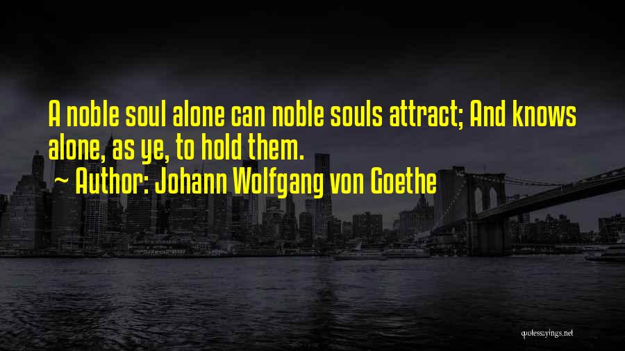 Noble Souls Quotes By Johann Wolfgang Von Goethe