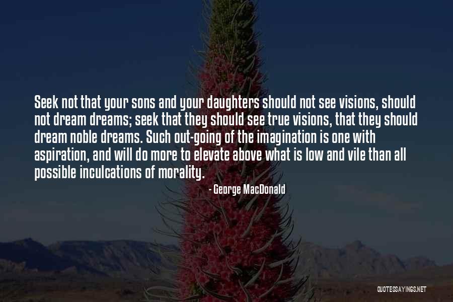 Noble Visions Quotes By George MacDonald Noble Visions Quotes By George MacDonald