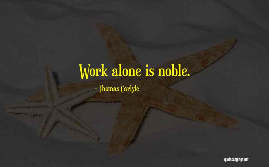 Noble Work Quotes By Thomas Carlyle Noble Work Quotes By Thomas Carlyle